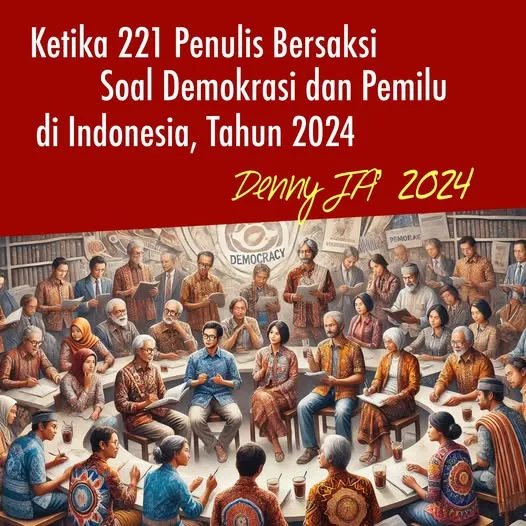 KETIKA 221 PENULIS BERSAKSI SOAL PEMILU DAN DEMOKRASI DI INDONESIA, TAHUN 2024