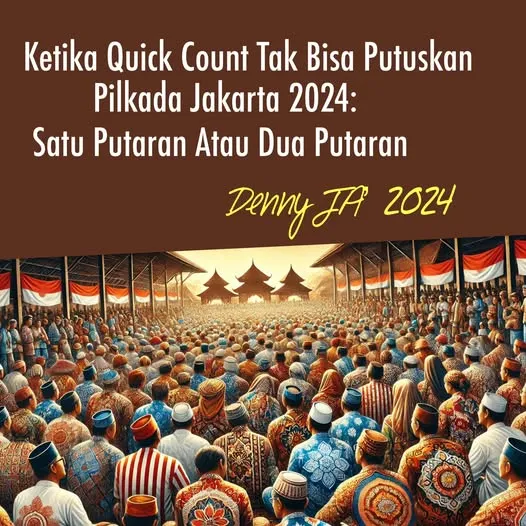 KETIKA QUICK COUNT TAK BISA PUTUSKAN PILKADA JAKARTA 2024: SATU PUTARAN ATAU DUA PUTARAN