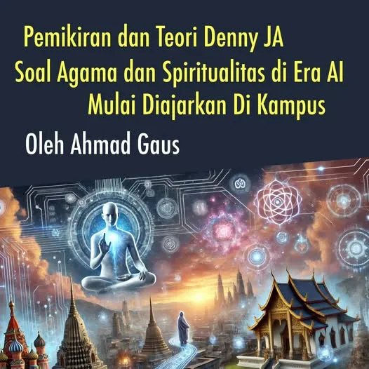 PEMIKIRAN DENNY JA SOAL AGAMA DAN SPIRITUALITAS DI ERA AI MULAI DIAJARKAN DI KAMPUS