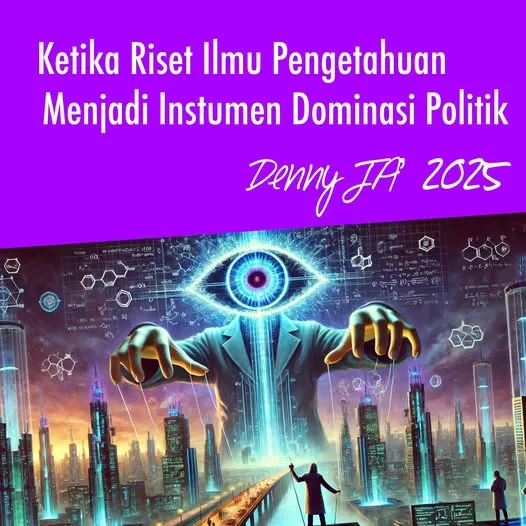 KETIKA RISET ILMU PENGETAHUAN MENJADI INSTRUMEN DOMINASI POLITIK