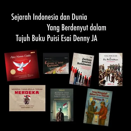 SEJARAH  INDONESIA DAN DUNIA YANG BERDENYUT DALAM TUJUH BUKU PUISI ESAI DENNY JA