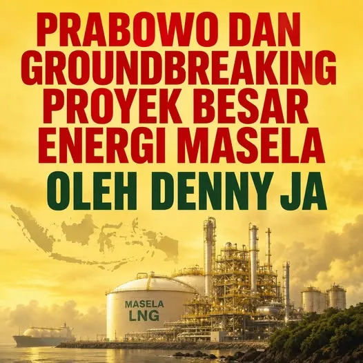 PRABOWO DAN GROUNDBREAKING PROYEK BESAR ENERGI MASELA