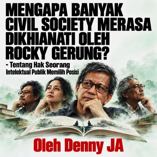 MENGAPA BANYAK CIVIL SOCIETY MERASA DIKHIANATI OLEH ROCKY GERUNG?