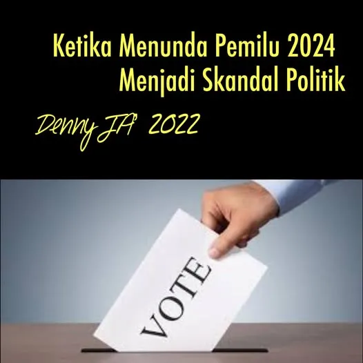 KETIKA MENUNDA PEMILU 2024 MENJADI SKANDAL POLITIK