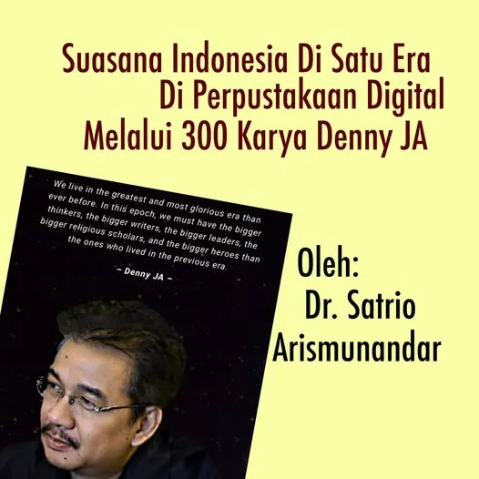 SUASANA INDONESIA DI SATU ERA DI PERPUSTAKAAN DIGITAL MELALUI TIGA RATUS KARYA DENNY JA