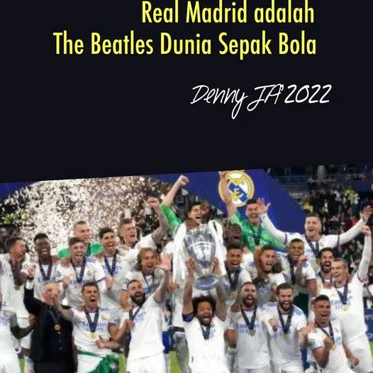 REAL MADRID ADALAH THE BEATLES DUNIA SEPAK BOLA