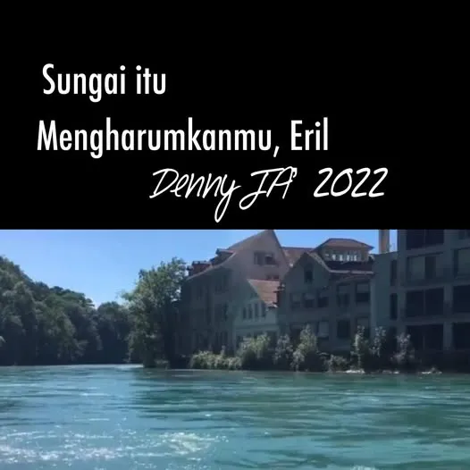 SUNGAI  ITU MENGHARUMKANMU, ERIL