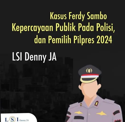 KASUS FERDY SAMBO, KEPERCAYAAN  PUBLIK KEPADA POLISI, DAN PEMILIH PlLPRES 2024
