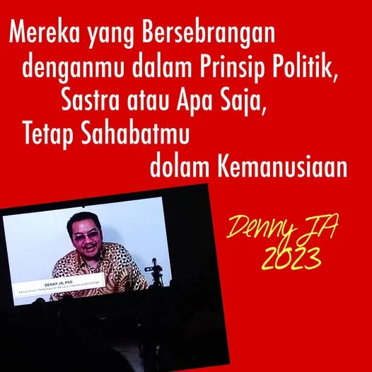 MEREKA YANG  BERSEBRANGAN DALAM PRINSIP POLITIK ATAU SASTRA TETAP SAHABAT DALAM KEMANUSIAAN