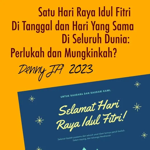 SATU IDUL FITRI DI TANGGAL DAN HARI YANG SAMA DI SELURUH DUNIA: PERLUKAH DAN MUNGKINKAH?