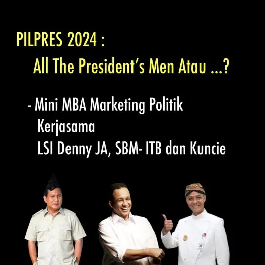 PILPRES 2024: ALL THE PRESIDENT’S MEN, ATAU ?