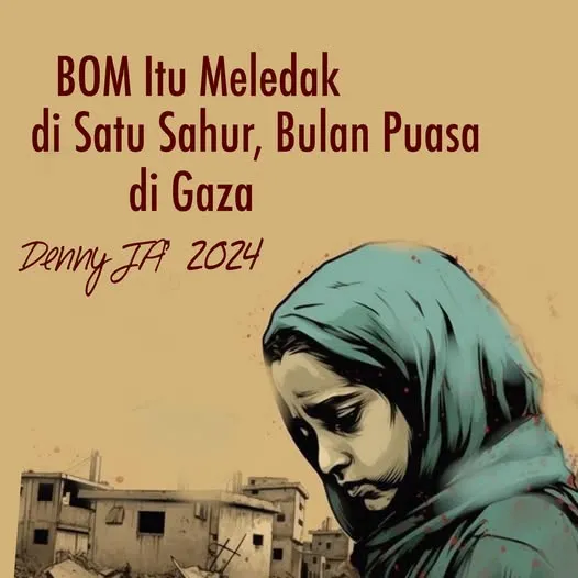 (Ramai diberitakan, di Gaza, Palestina, di bulan puasa, Bom meledak. Salah satu korbannya: sebuah ke...
