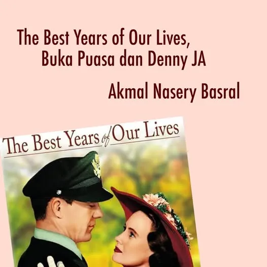 *THE BEST YEARS OF OUR LIVES, BUKA PUASA DAN DENNY JA*